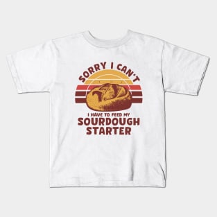 Funny Sourdough Baker Bread Baking Saying Sorry I Can't I Have To Feed My Sourdough Starter Kids T-Shirt